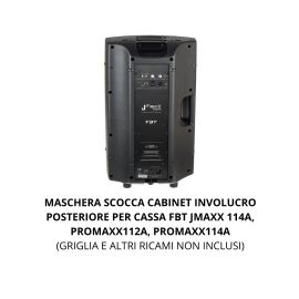 MASCHERA SCOCCA CABINET INVOLUCRO POSTERIORE PER CASSA FBT JMAXX 114A, PROMAXX112A, PROMAXX114A